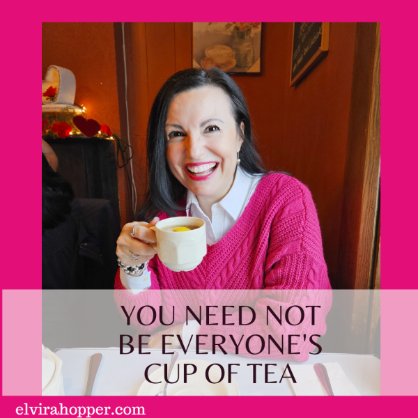 YOU ARE NOT EVERYONE'S CUP OF TEA